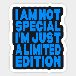 I am not special I'm just a limited edition Sticker